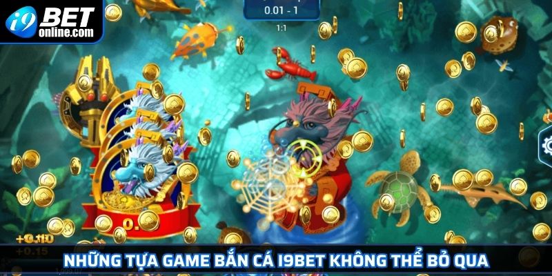 Những tựa game bắn cá I9BET không thể bỏ qua