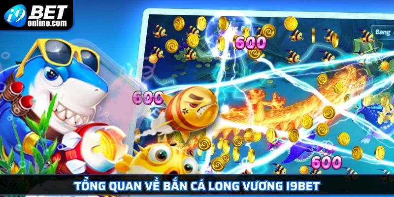 Bắn Cá Long Vương I9BET - Tựa Game Săn Thưởng Đỉnh Cao 2 Tổng quan về Bắn Cá Long Vương I9BET