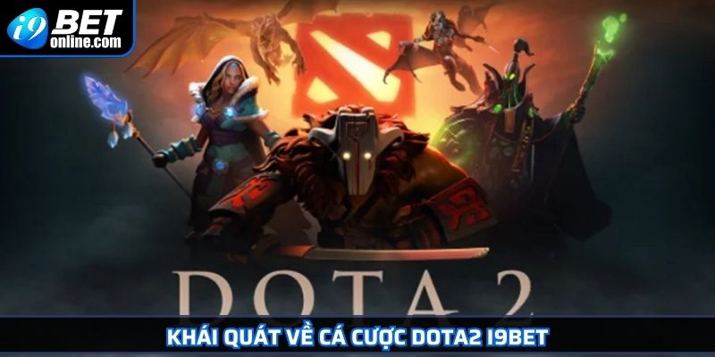Cá Cược DOTA2 I9BET Phân Tích Chuyên Sâu Từ Chuyên Gia 2 Khái quát về cá cược DOTA2 I9BET