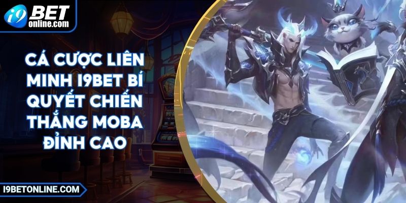 Cá Cược Liên Minh I9BET Bí Quyết Chiến Thắng Moba Đỉnh Cao 2 Cá Cược Liên Minh I9BET Bí Quyết Chiến Thắng Moba Đỉnh Cao