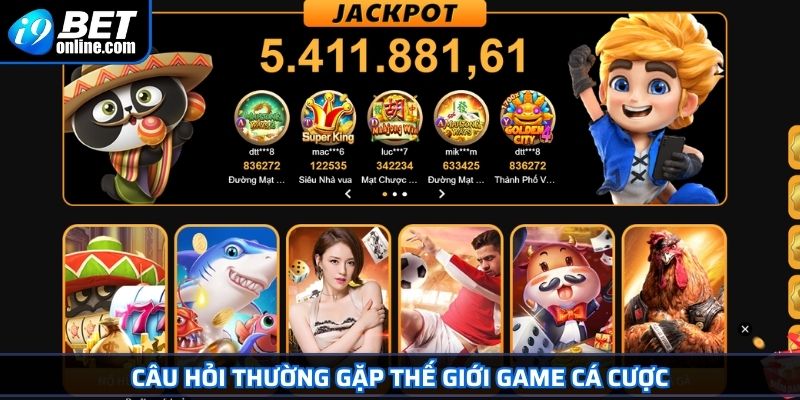 Câu Hỏi Thường Gặp 3 Câu hỏi thường gặp thế giới game cá cược