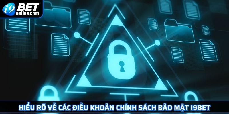 Chính Sách Bảo Mật 1 Hiểu rõ về các điều khoản chính sách bảo mật I9BET