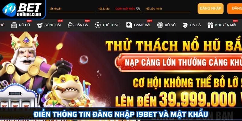 Đăng Nhập I9BET 2 Điền thông tin đăng nhập I9BET và mật khẩu