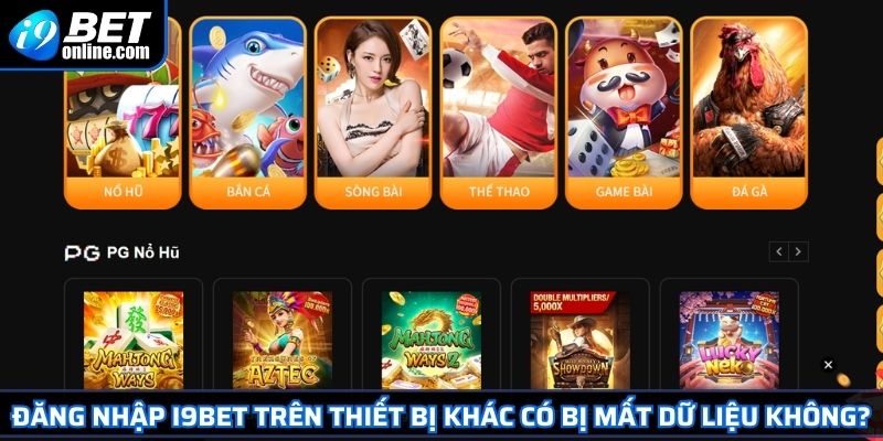 Đăng Nhập I9BET 3 Đăng nhập I9BET trên thiết bị khác có bị mất dữ liệu không?
