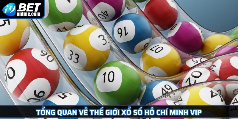 Hồ Chí Minh VIP Cơ Hội Đổi Đời Cho Các Tay Chơi Xổ Số Online 2 Tổng quan về thế giới xổ số Hồ Chí Minh VIP