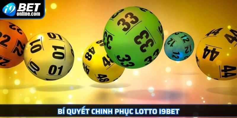 Lotto I9BET Chinh Phục Lô Tô Trực Tuyến Rinh Thưởng Khủng 4 Bí quyết chinh phục Lotto I9BET