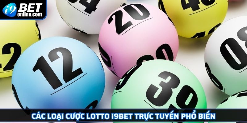 Lotto I9BET Chinh Phục Lô Tô Trực Tuyến Rinh Thưởng Khủng 3 Các loại cược Lotto I9BET trực tuyến phổ biến