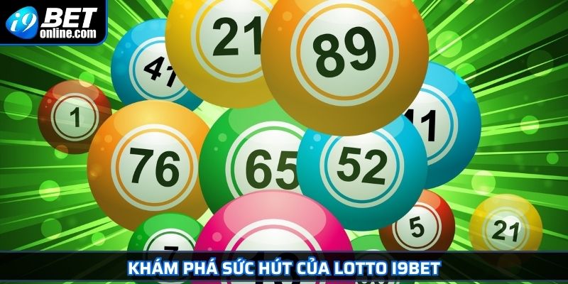 Lotto I9BET Chinh Phục Lô Tô Trực Tuyến Rinh Thưởng Khủng 2 Khám phá sức hút của Lotto I9BET