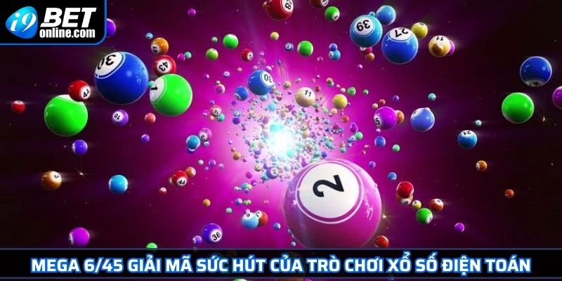 Mega 6/45 Chinh Phục Jackpot Triệu Đô Từ Chuyên Gia Cá Cược 2 Mega 6/45 giải mã sức hút của trò chơi xổ số điện toán