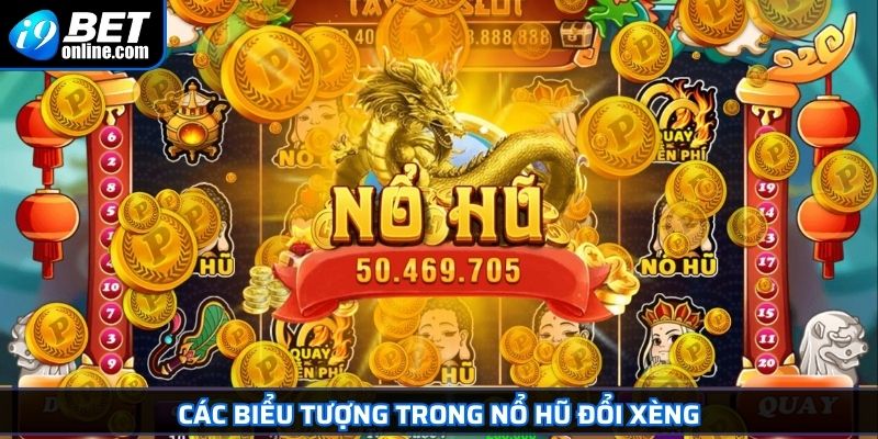Nổ Hũ Đổi Xèng I9BET - Cách Chơi & Bí Quyết Quay Hũ Hiệu Quả 3 Các biểu tượng trong nổ hũ đổi xèng