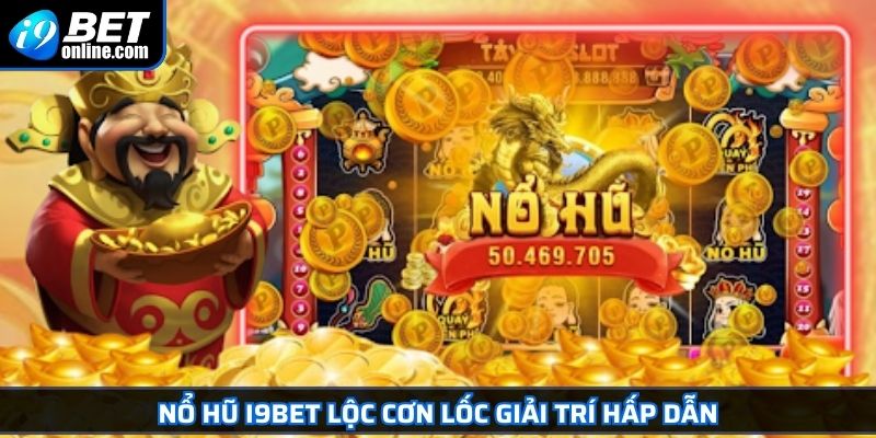 Nổ hũ I9BET Lộc cơn lốc giải trí hấp dẫn