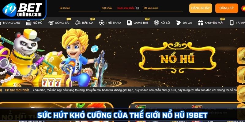 Sức hút khó cưỡng của thế giới Nổ hũ I9BET