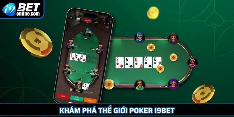 Poker I9BET Học Ngay Quy Tắc Cơ Bản Và Cách Chơi Hiệu Quả 2 Khám phá thế giới Poker I9BET