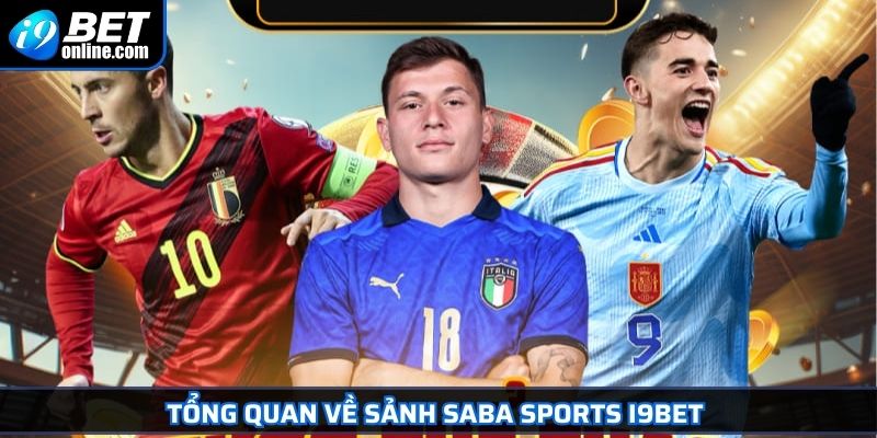 Saba Sports I9BET Khám Phá Sân Chơi Cá Cược Đỉnh Cao 2025 2 Tổng quan về sảnh Saba Sports I9BET