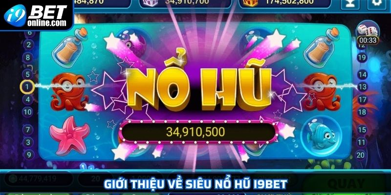 Siêu Nổ Hũ I9BET - Trò Chơi Giải Trí Đổi Thưởng Hấp Dẫn 2 Giới thiệu về siêu nổ hũ I9BET
