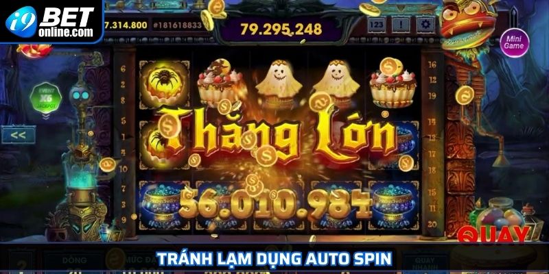 Siêu Nổ Hũ I9BET - Trò Chơi Giải Trí Đổi Thưởng Hấp Dẫn 4 Tránh lạm dụng Auto Spin