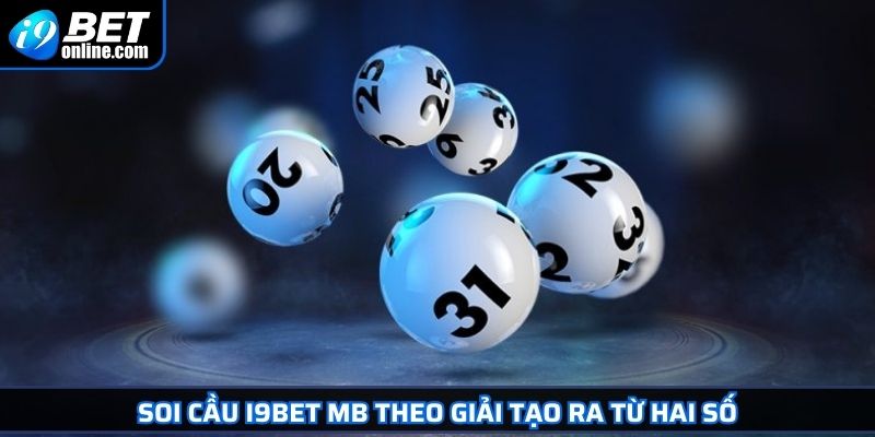 Soi Cầu I9BET MB Bí Quyết Dự Đoán Lô Đề Từ Chuyên Gia 3 Soi cầu I9BET MB theo giải tạo ra từ hai số