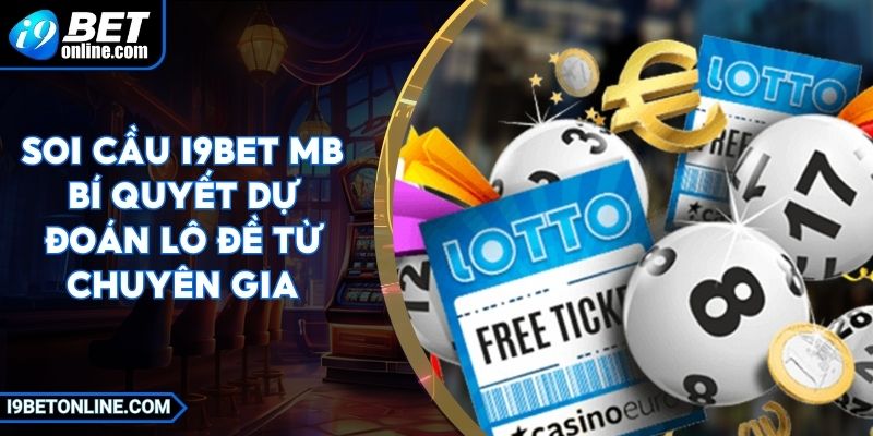 Soi Cầu I9BET MB Bí Quyết Dự Đoán Lô Đề Từ Chuyên Gia 3 Soi Cầu I9BET MB Bí Quyết Dự Đoán Lô Đề Từ Chuyên Gia