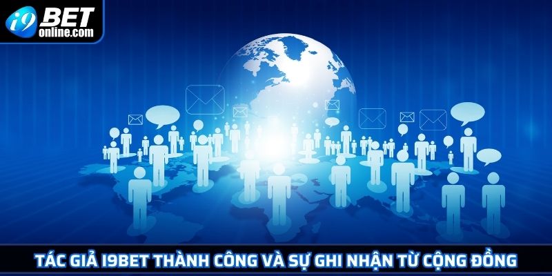 Tác Giả I9BET 3 Tác giả I9BET thành công và sự ghi nhận từ cộng đồng