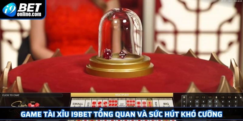 Tài Xỉu I9BET Khám Phá Trò Chơi Cá Cược Hấp Dẫn Hàng Đầu 2 Game tài xỉu I9BET tổng quan và sức hút khó cưỡng
