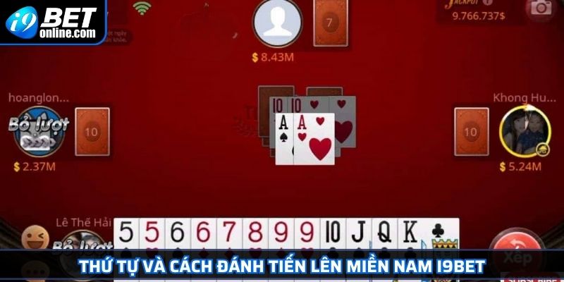 Tiến Lên Miền Nam I9BET Hướng Dẫn Và Chiến Thuật Siêu Chuẩn 3 Thứ tự và cách đánh Tiến lên miền Nam I9BET