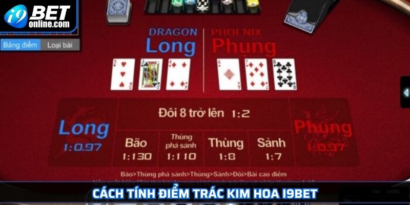 Trác Kim Hoa I9BET Bí Quyết Thành Cao Thủ Sau Một Ván Bài 3 Cách tính điểm Trác Kim Hoa I9BET