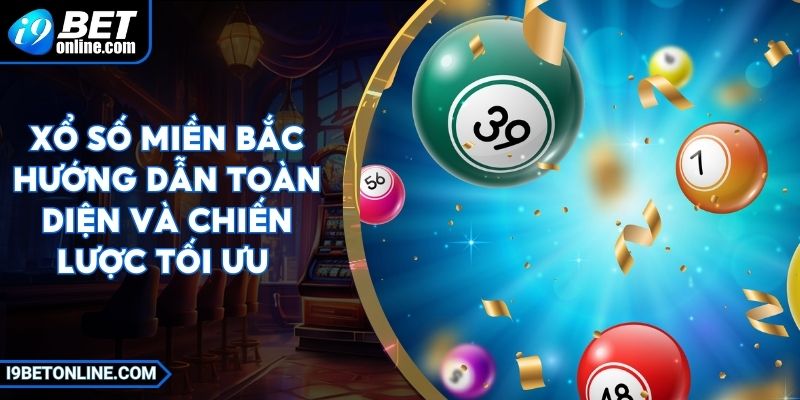Xổ Số Miền Bắc Hướng Dẫn Toàn Diện Và Chiến Lược Tối Ưu