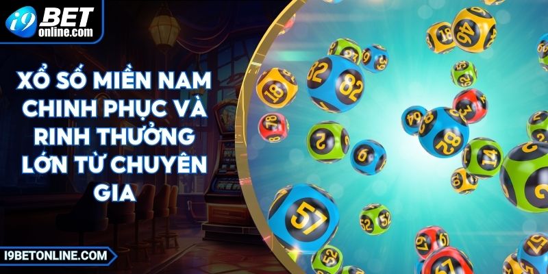 Xổ Số Miền Nam Chinh Phục Và Rinh Thưởng Lớn Từ Chuyên Gia