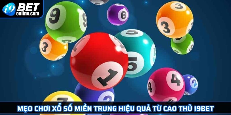 Xổ Số Miền Trung Giải Mã Sức Hút Và Bí Quyết Cược Hiệu Quả 4 Mẹo chơi xổ số miền Trung hiệu quả từ cao thủ I9BET