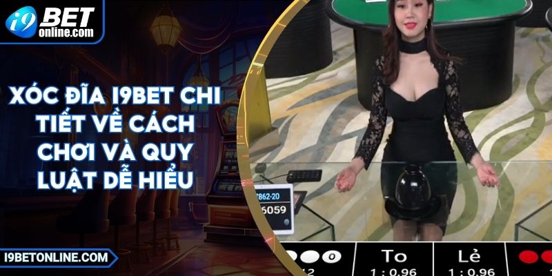 Xóc Đĩa I9BET Chi Tiết Về Cách Chơi Và Quy Luật Dễ Hiểu